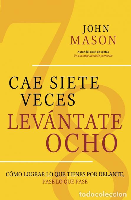 B&uuml;cher: Cae Siete Veces, Levantate Ocho - Como Lograr lo que Tienes por Delante, Pase lo que Pase - John Mas