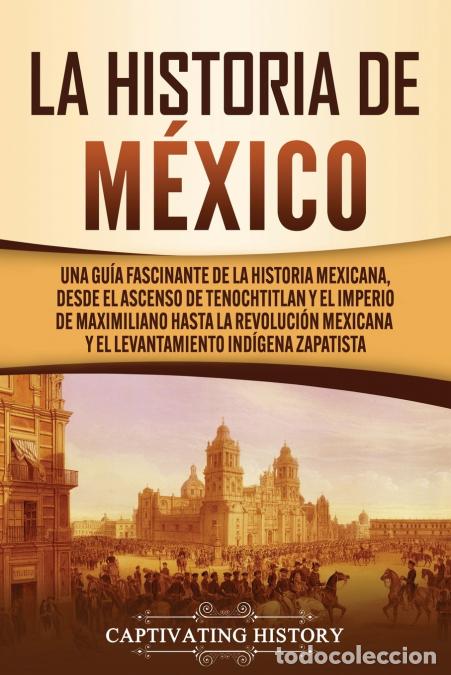 Libri: La historia de M&eacute;xico - Una Gu&iacute;a Fascinante de la Historia Mexicana, Desde el Ascenso de Tenochtitla