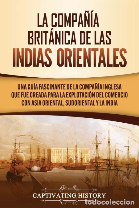 Libros: La Compa&ntilde;&iacute;a Brit&aacute;nica de las Indias Orientales - Una gu&iacute;a fascinante de la Compa&ntilde;&iacute;a Inglesa que fue