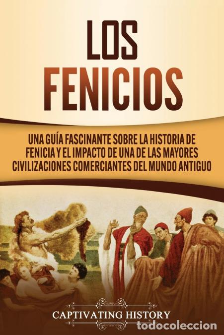 Livres: Los Fenicios - Una Gu&iacute;a Fascinante sobre la Historia de Fenicia y el Impacto de una de las Mayores C