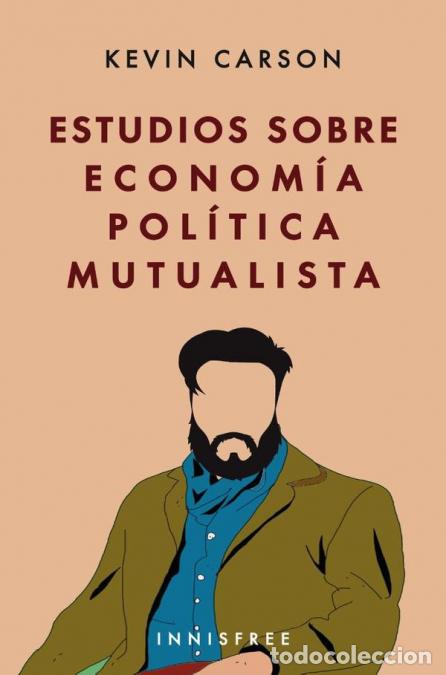 books: Estudios sobre econom&iacute;a pol&iacute;tica mutualista - KEVIN ACARSON,KEVIN A. CARSON