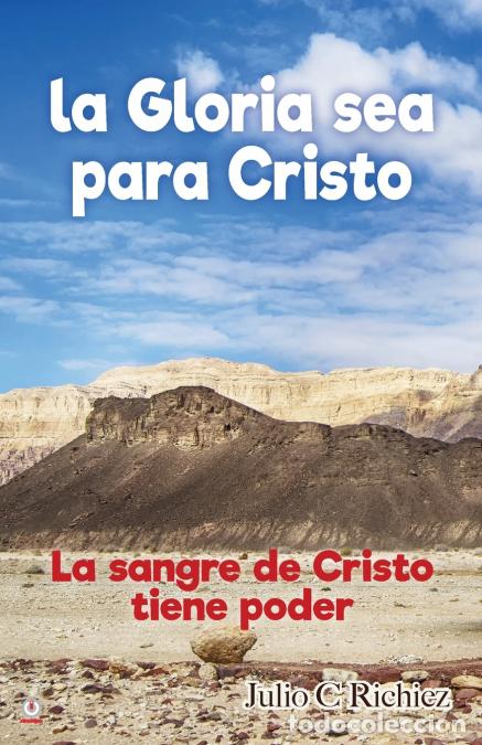 Libros: La Gloria sea para Cristo - La sangre de Cristo tiene poder - Julio CRichiez,Julio C. Richiez