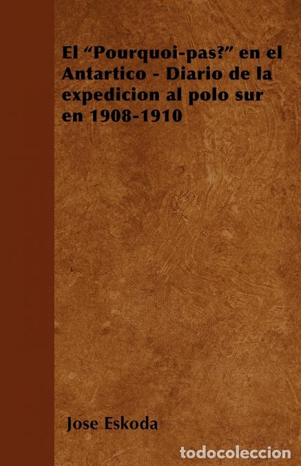 B&uuml;cher: El Pourquoi-pas? en el Ant&aacute;rtico - Diario de la expedici&oacute;n al polo sur en 1908-1910 - Jos&eacute; Eskoda