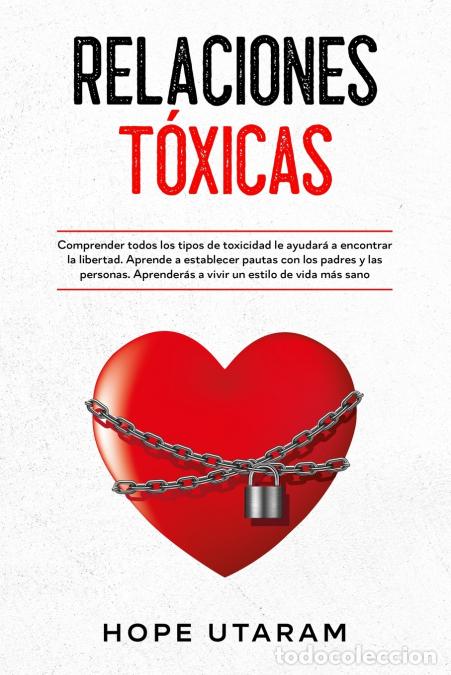 Libri: RELACIONES TOXICAS - Comprender todos los tipos de toxicidad le ayudar&aacute; a encontrar la libertad. Apr