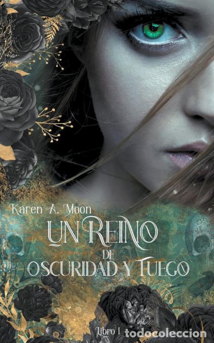 Libri: Un Reino de Oscuridad y Fuego (Libro 1) - Karen A. Moon