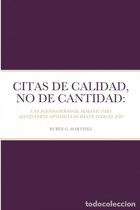B&uuml;cher: CITAS DE CALIDAD, NO DE CANTIDAD - : UNA AGENDA PERSONAL SEMANAL PARA MANTENERTE OPTIMISTA DURANTE T