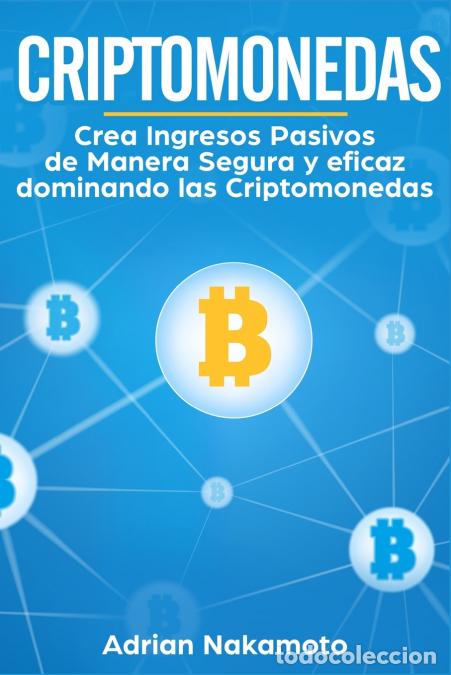 B&uuml;cher: Criptomonedas - Crea Ingresos Pasivos de Manera Segura y eficaz dominando las Criptomonedas - Adrian