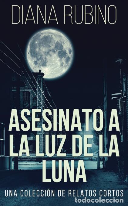 Livres: Asesinato A La Luz De La Luna - Una Colecci&oacute;n De Relatos Cortos - Diana Rubino