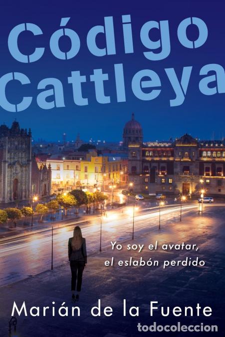 B&uuml;cher: C&oacute;digo Cattleya - Yo soy el avatar, el eslab&oacute;n perdido - Mari&aacute;n de la Fuente