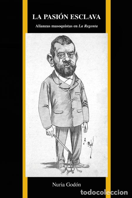 B&uuml;cher: La pasi&oacute;n esclava - Alianzas masoquistas en La Regenta - Nuria God&oacute;n