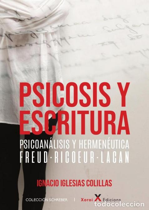 Libri: Psicosis y escritura - Psicoan&aacute;lisis y hermen&eacute;utica ? Freud Ric?ur Lacan - Ignacio Iglesias Colill