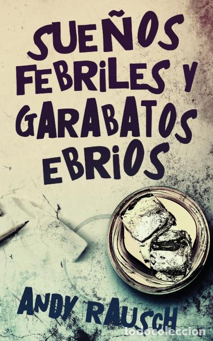 Libri: Sue&ntilde;os febriles y garabatos ebrios - Andy Rausch,Enrique Laurentin