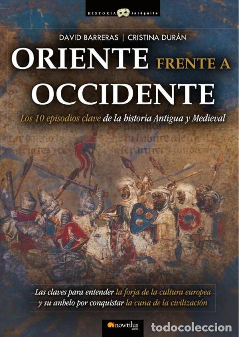 Libri: Oriente frente a Occidente - Los 10 episodios clave de la historia Antig&uuml;a y Medieval - David Barrer