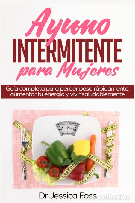 Livros: Ayuno Intermitente para Mujeres - Gu&iacute;a completa para perder peso r&aacute;pidamente, aumentar tu energ&iacute;a y
