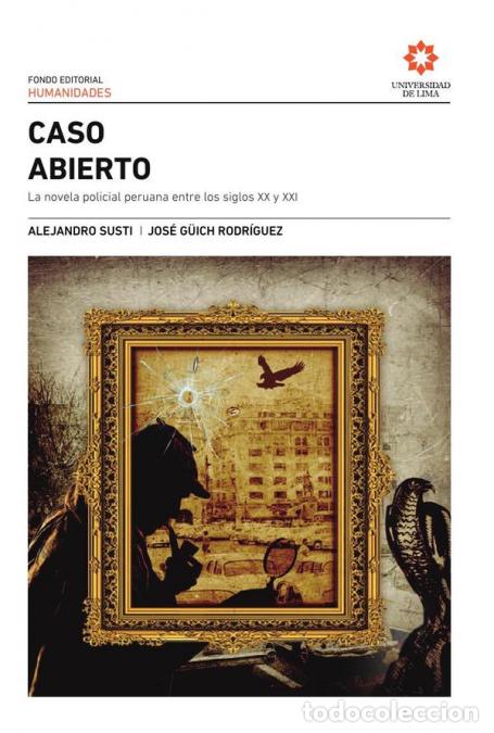 Livros: Caso abierto - la novela policial peruana entre los siglos XX y XXI - Alejandro Susti,Jos&eacute; G&uuml;ich