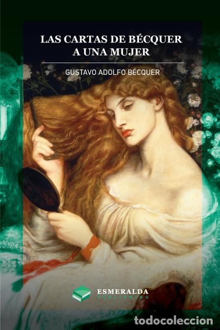 Libri: Las cartas de Gustavo Adolfo B&eacute;cquer. A una mujer - Anotado - Gustavo Adolfo B&eacute;cquer,Esmeralda Publi