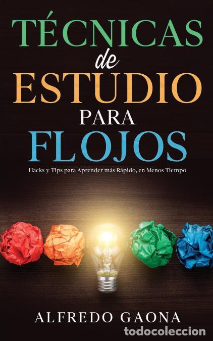 B&uuml;cher: T&eacute;cnicas de Estudio para Flojos - Hacks y Tips para Aprender m&aacute;s R&aacute;pido, en Menos Tiempo - Alfredo G