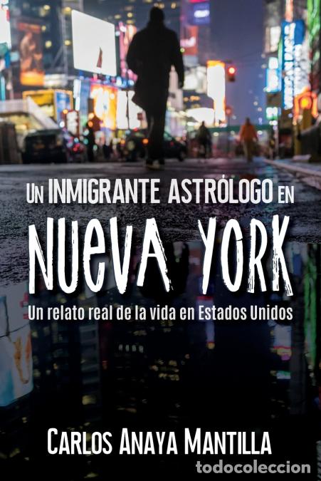 Libri: Un inmigrante astr&oacute;logo en Nueva York - Un relato real de la vida en Estados Unidos - Carlos Anaya M