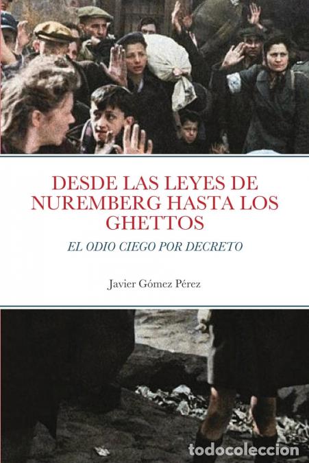 B&uuml;cher: DESDE LAS LEYES DE NUREMBERG HASTA LOS GHETTOS - EL ODIO CIEGO POR DECRETO - Javier Gomez Perez