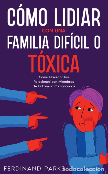 B&uuml;cher: C&oacute;mo Lidiar con una Familia Dif&iacute;cil o T&oacute;xica - C&oacute;mo Navegar las Relaciones con Miembros de la Famili