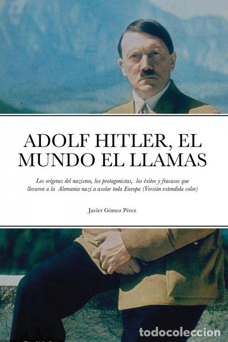 Libri: ADOLF HITLER, EL MUNDO EL LLAMAS - Los or&iacute;genes del nazismo, los protagonistas, los &eacute;xitos y fracas