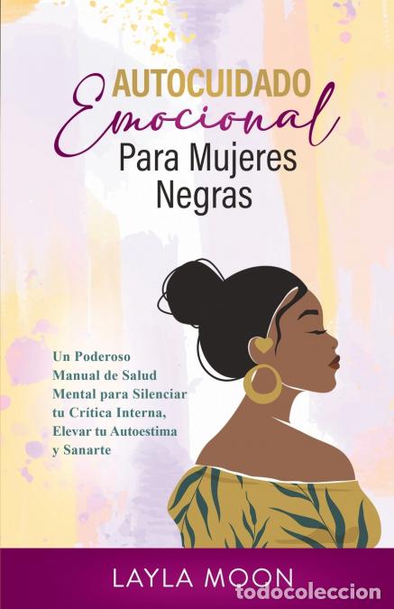 Libri: Autocuidado Emocional Para Mujeres Negras - Un Poderoso Manual de Salud Mental para Silenciar tu Cr&iacute;