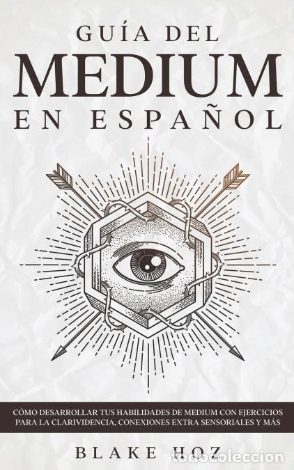 books: Gu&iacute;a del Medium en Espa&ntilde;ol - C&oacute;mo Desarrollar tus Habilidades de Medium con Ejercicios para la Clari