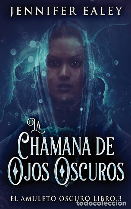 books: La Chamana de Ojos Oscuros - Jennifer Ealey,Jos&eacute; Farias
