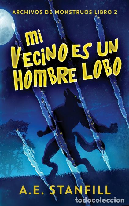 Libri: Mi Vecino es un Hombre Lobo - A.EStanfill,Santiago Machain,A.E. Stanfill
