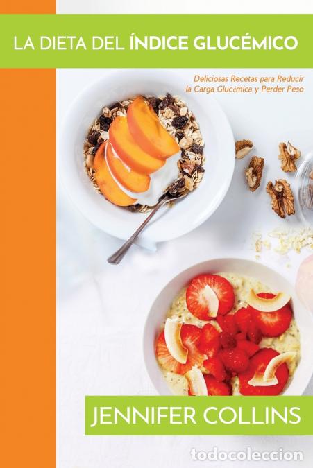 Libros: La Dieta del &Iacute;ndice Gluc&eacute;mico - Deliciosas Recetas para Reducir la Carga Gluc&eacute;mica y Perder Peso - J