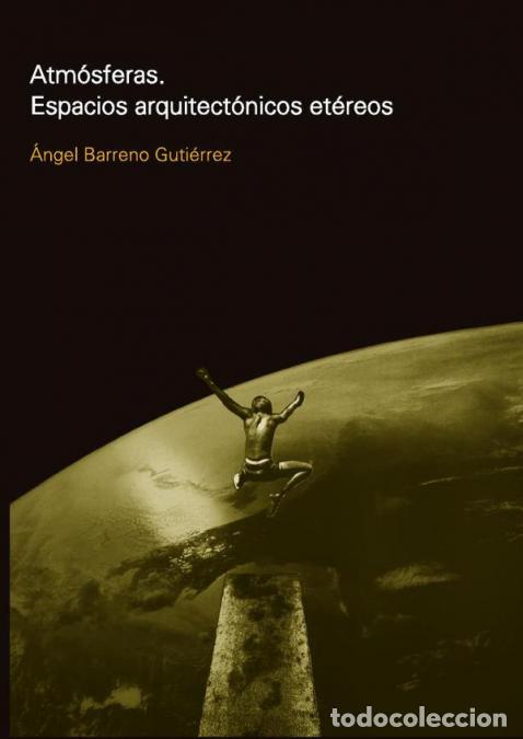 Libri: Atmosferas - Espacios arquitect&oacute;nicos et&eacute;reos - Angel Berreno Guti&eacute;rrez