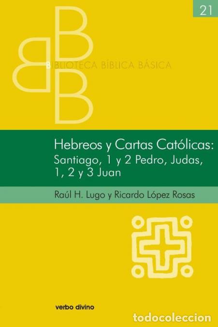 Libros: Hebreos y Cartas Cat&oacute;licas - Santiago, 1 y 2 Pedro, Judas, 1, 2 y 3 Juan - Ricardo L&oacute;pez Rosas,Ra&uacute;l