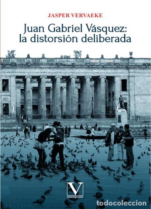 B&uuml;cher: Juan Gabriel V&aacute;squez: la distorsi&oacute;n deliberada - Jasper Vervaeke