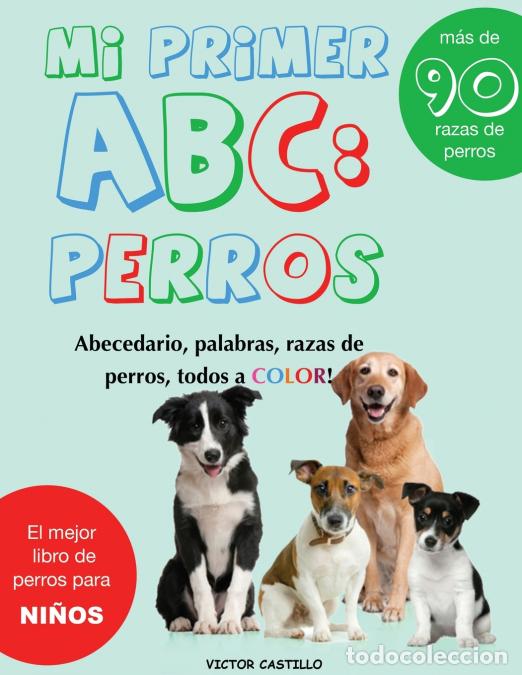 Libri: Mi Primer Raza de Perros ABC - : : Mas de 100 Razas de Perro Distintas a todo Color, Primera Edici&oacute;n