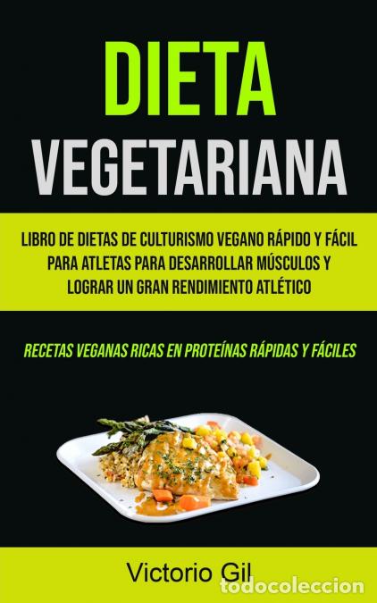 books: Dieta Vegetariana - Libro de dietas de culturismo vegano r&aacute;pido y f&aacute;cil para atletas para desarrolla