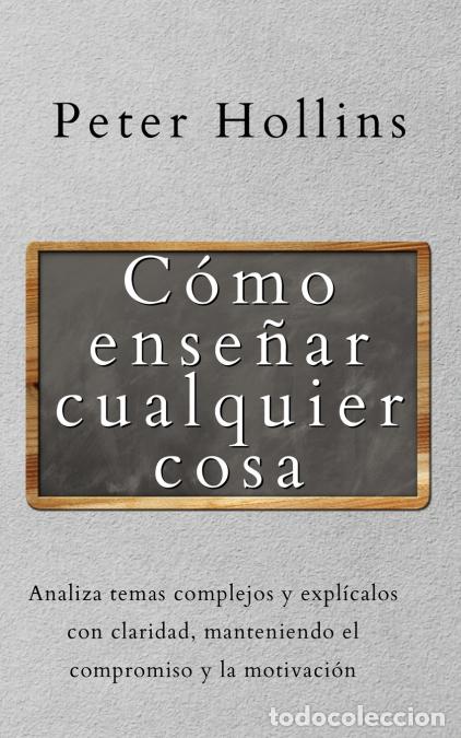 B&uuml;cher: C&oacute;mo ense&ntilde;ar cualquier cosa - Analiza temas complejos y expl&iacute;calos con claridad, manteniendo el comp
