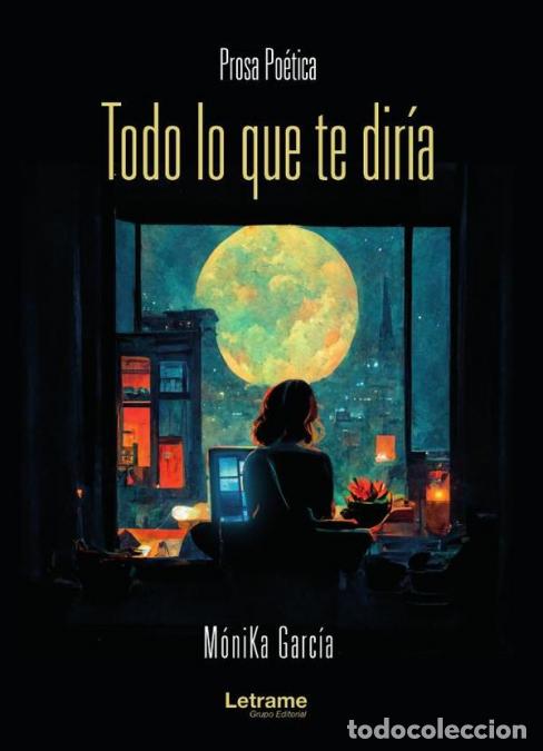 B&uuml;cher: Todo lo que te dir&iacute;a - M&oacute;niKa Garc&iacute;a,M&oacute;niKa Garc&iacute;a