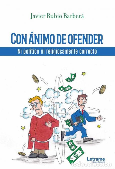Libros: Con &aacute;nimo de ofender. Ni pol&iacute;tico ni religiosamente correcto - Javier Rubio Barber&aacute;