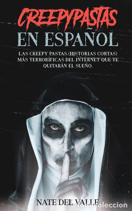 Libri: Creepypastas en Espa&ntilde;ol - Las Creepy Pastas (Historias Cortas) m&aacute;s Terror&iacute;ficas del Internet que te