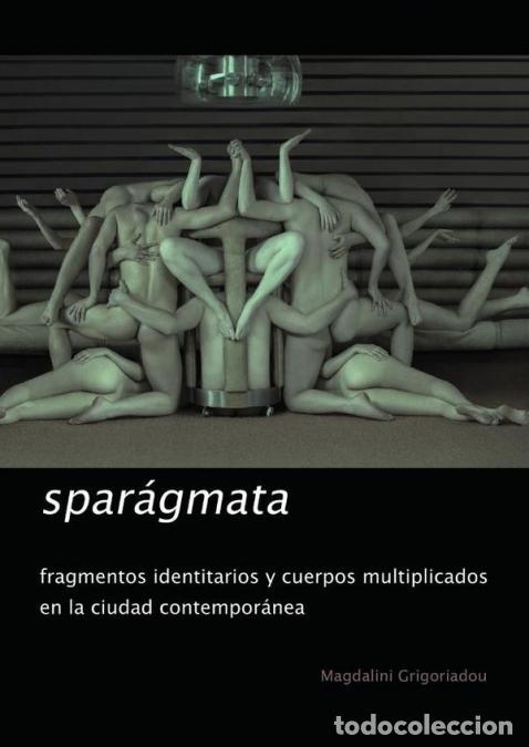 Libri: Spar&aacute;gmata - Fragmentos identitarios y cuerpos multiplicados en la ciudad contempor&aacute;nea - Magdalini