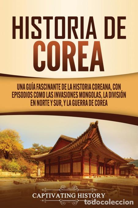 B&uuml;cher: Historia de Corea - Una gu&iacute;a fascinante de la historia coreana, con episodios como las invasiones mo