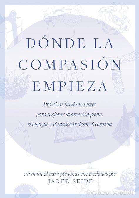 B&uuml;cher: D&oacute;nde la compasi&oacute;n empieza - UN MANUAL PARA PERSONAS ENCARCELADAS - Pr&aacute;cticas fundamentales para mej