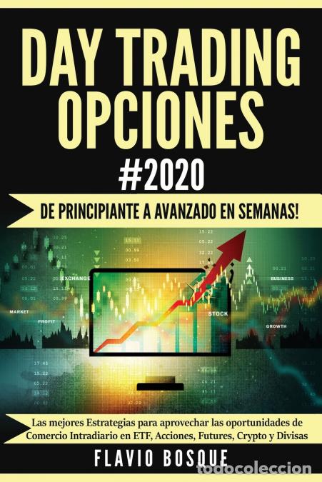 books: Day Trading Opciones #2020 - &iexcl;De principiante a avanzado en semanas! Las mejores Estrategias para ap