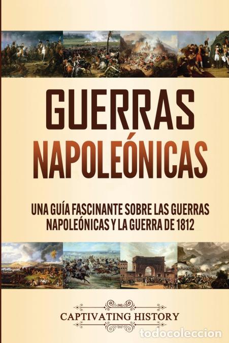 B&uuml;cher: Guerras Napole&oacute;nicas - Una Gu&iacute;a Fascinante sobre las Guerras Napole&oacute;nicas y la Guerra de 1812 - Capt