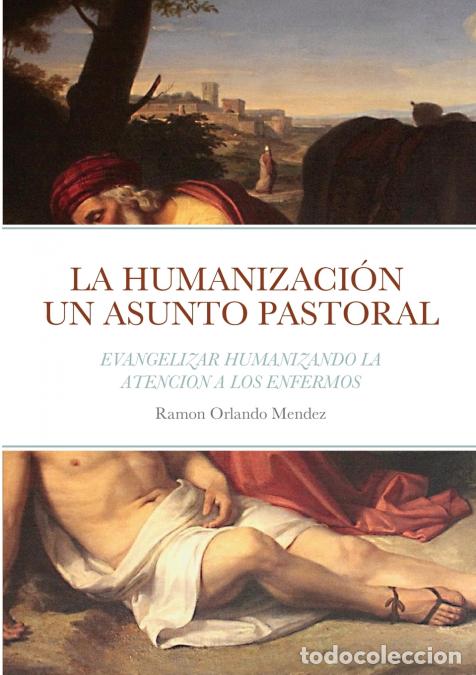 Libri: LA HUMANIZACI&Oacute;N UN ASUNTO PASTORAL - EVANGELIZAR HUMANIZANDO LA ATENCION A LOS ENFERMOS - RAMON ORL