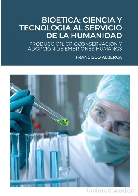 B&uuml;cher: BIOETICA - CIENCIA Y TECNOLOGIA AL SERVICIO DE LA HUMANIDAD: PRODUCCION, CRIOCONSERVACION Y ADOPCION