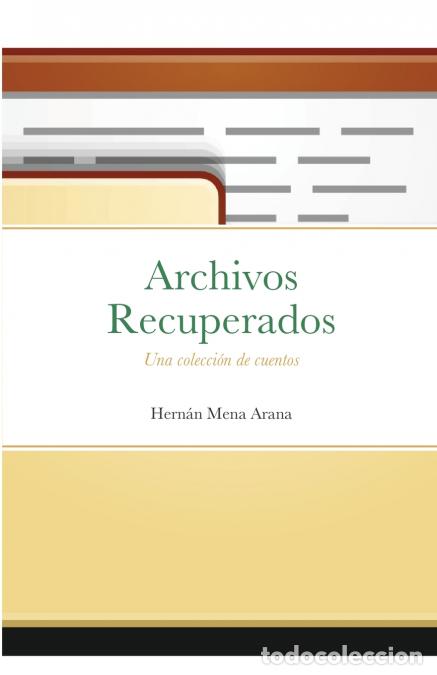 B&uuml;cher: Archivos Recuperados - Una Colecci&oacute;n de Cuentos - Hernan Mena Arana