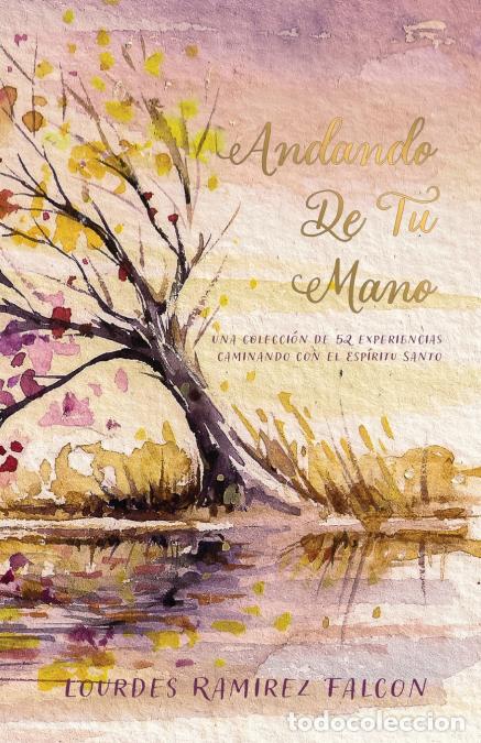 B&uuml;cher: Andando De Tu Mano - Una Colecci&oacute;n de 52 Experiencias Caminando con el Esp&iacute;ritu Santo - Lourdes Rami