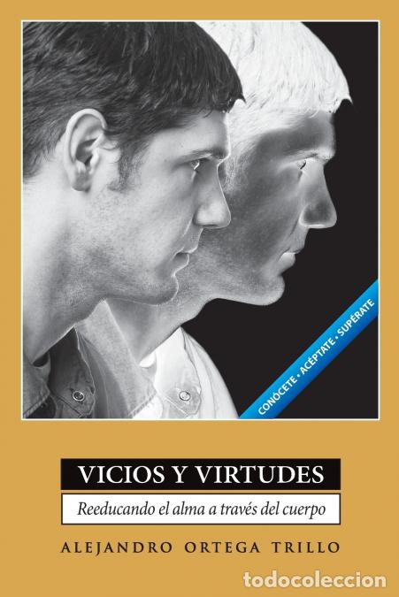 Livres: Vicios y Virtudes - Reeducando el Alma A Traves del Cuerpo = Vices and Virtues - Alejandro Ortega Tr
