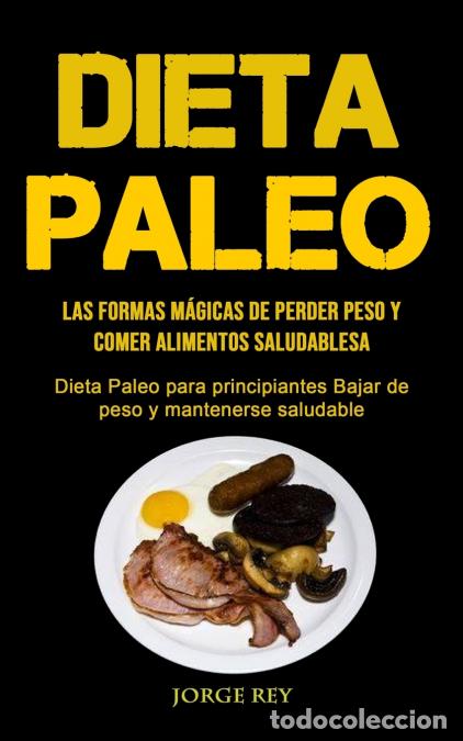 Libri: Dieta Paleo - Las formas m&aacute;gicas de perder peso y comer alimentos saludables (Dieta Paleo para princ